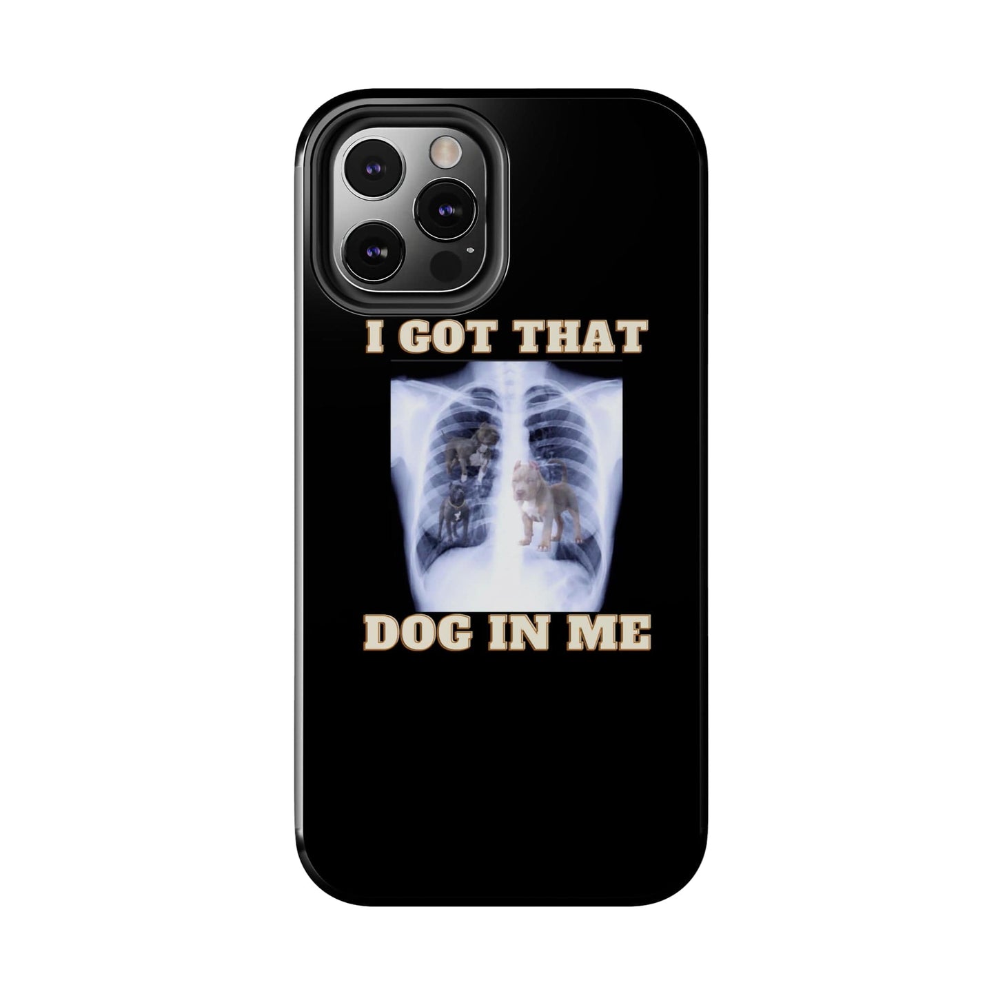 I Got That Dog In Me- Phone Case